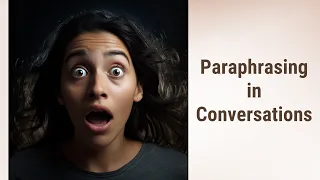 Mastering the Art of Paraphrasing in Conversations