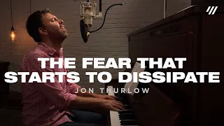 The Fear Starts To Dissipate (Worship Set) - Jon Thurlow