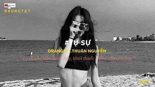 [Lyrics] Tự Sự - Orange ft. Thuận Nguyễn | Thời gian sẽ chữa lành mọi vết thương...