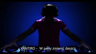 XANTIRO -  W perły zmienić deszcz