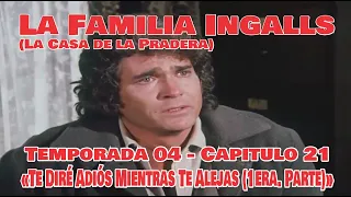 La Familia Ingalls T04-E21 - 1/6 (La Casa de la Pradera) Te Diré Adiós Mientras Te Alejas (1° Parte)