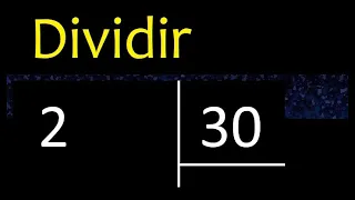 Dividir 2 entre 30 , division inexacta con resultado decimal  . Como se dividen 2 numeros