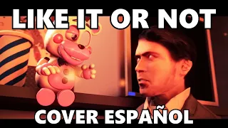 LIKE IT OR NOT - FNAF 6 l Cover Español l Ft. @AlexDevStyles l @Dawko & @CG5