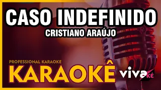 KARAOKÊ - Caso Indefinido - Cristiano Araújo 🎤