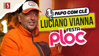 Luciano Vianna | Festa Ploc | Papo com Clê