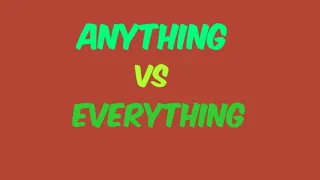 Anything vs everything difference