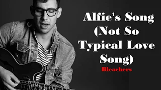 Bleachers - Alfie's Song (Not So Typical Love Song) (Lyrics Video)