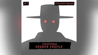 Ninjacow Podcast #27 - Shadow people