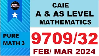 A & AS LEVEL PURE MATH 3 | FEB MAR 2024 | 9709/32/F/M/24 | ALL QS MARKING SCHEME | Math United