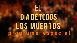 EL DIA DE TODOS LOS MUERTOS■● Programa ESPECIAL completo EXTRANORMAL  desde