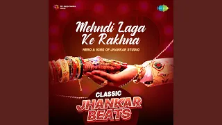 Mehndi Laga Ke Rakhna - Classic Jhankar Beats