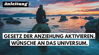 Das Gesetz der Anziehung aktivieren. Wünsche richtig an das Universum senden. (Anleitung)