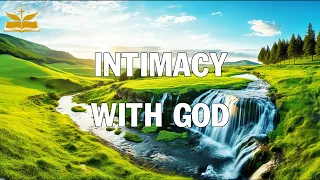 INTIMACY WITH GOD | Instrumental Worship & Scriptures with Nature | Calm Christian Music