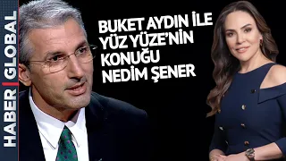 Buket Aydın ile Yüz Yüze'nin Konuğu Nedim Şener