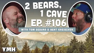 Ep. 106 | 2 Bears, 1 Cave w/ Tom Segura & Bert Kreischer