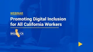 Webinar: Promoting Digital Inclusion for All California Workers