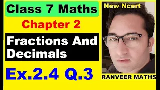 Q.3 Ex.2.6 Chapter:2 Fractions And Decimals | Ncert Maths Class 7 | Cbse.