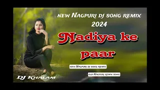 Nadiya ke paar new Nagpuri dj song remix 2024 mix by dj khalam new Nagpuri remix song