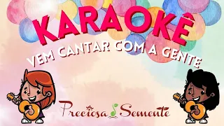 KARAOKÊ PRECIOSA SEMENTE - VEM CANTAR COM A GENTE