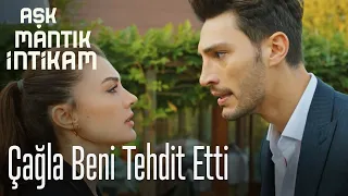 Çağla beni tehdit etti - Aşk Mantık İntikam