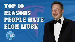 Top 10 Reasons Why People Hate Elon Musk