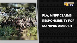 PLA, MNPF MILITANT GROUPS CLAIM RESPONSIBILITY FOR AMBUSH AGAINST 46 ASSAM RIFLES IN MANIPUR