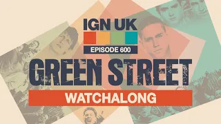 IGN UK Podcast 600: Green Street Watchalong Special