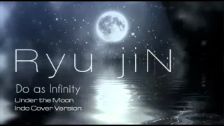 Ryu jiN (Do as Infinity) - Under The Moon Indo Cover Version