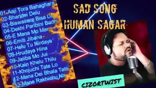 ହ୍ୟୁମାନ ସାଗର💔ଧୋକା💔SONG COLLECTION_Best collection of sad song Human Sagar_Dardbhare geet Human