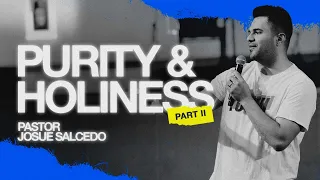 Purity and Holiness Part 2 (Sermon) - Pastor Josue Salcedo