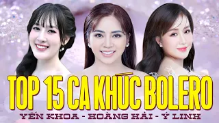 TOP 15 Ca Khúc Bolero Ý Linh - Hoàng Hải - Yến Khoa Hay Nhất | Liên Khúc Bolero Mới Nhất 2024