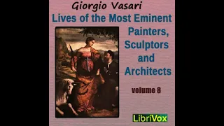 Lives of the Most Eminent Painters, Sculptors and Architects Vol 8 by Giorgio Vasari Part 1/2