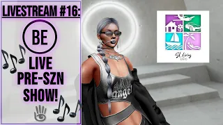 LIVESTREAM #16: SL Living Expo/BE Pre-Szn Show! | Second Life | Concert