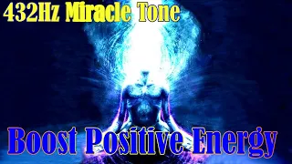 432Hz Miracle Tone 》Boost Positive Energy | Raise Positive Vibrations | 432Hz Healing Frequency