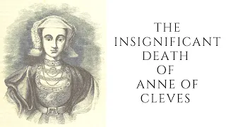 The INSIGNIFICANT Death Of Anne Of Cleves