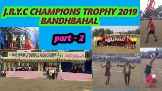 J.R.Y.C CHAMPIONS TROPHY 2019 BANDHBAHAL // SUNDARGARH ODISHA PART- 2