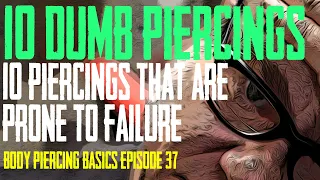 10 Dumb Piercings - Body Piercing Basics EP 37