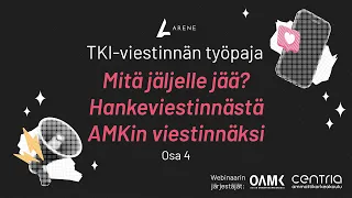 Arenen TKI-viestinnän työpaja 4: Mitä jäljelle jää? Hankeviestinnästä AMKin viestinnäksi