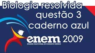 Resolução do ENEM 2009 - Biologia - Questão 3  (CADERNO AZUL)