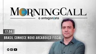 Morning Call O Antagonista: Brasil conhece novo arcabouço fiscal - 17/04