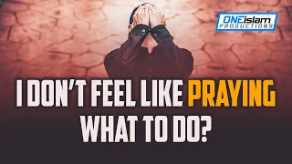 I Don't Feel Like Praying, What To Do?