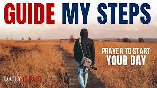 A Prayer for God To Lead And Guide Your Every Step | Be Blessed This Morning (Daily Jesus Prayers)