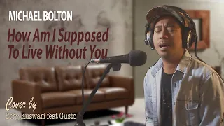 Michael Bolton - HOW AM I SUPPOSED  TO LIVE WITHOUT YOU - Cover by Erry Kuswari Feat Gusto