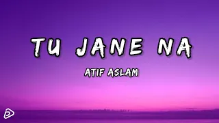 Tu Jaane Na (Lyrics) - Atif Aslam || Ajab Prem Ki Ghazab Kahani || P&P Music