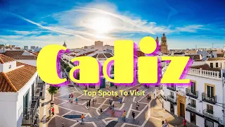 Cadiz Spain: 6 BEST Things To Do In 2024