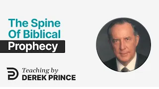 Where Are We In Biblical Prophecy, Pt 2 - The Spine of Biblical Prophecy - Derek Prince