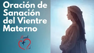 Oración de Sanación del Vientre Materno.