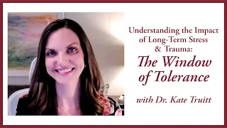 Understanding the Impact of Stress & Trauma:  The Window of Tolerance with Dr. Kate Truitt