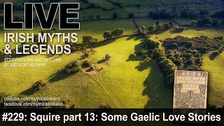 LIVE IRISH MYTHS EPISODE #229: Charles Squire part 13: Some Gaelic Love-Stories