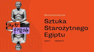 KORKI Z HISTORII SZTUKI- Odc.3: EGIPT STAROŻYTNY cz1